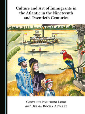 cover image of Culture and Art of Immigrants in the Atlantic in the Nineteenth and Twentieth Centuries
